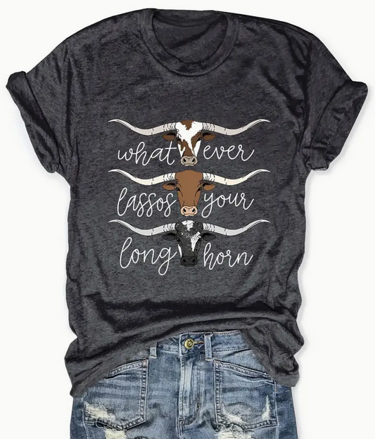 Whatever Lassos Your Longhorn Tshirt