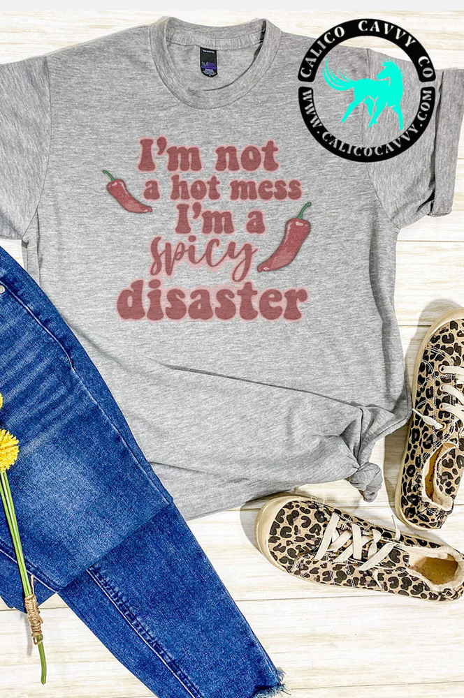 I'm Not A Hot Mess, I'm A Spicy Disaster T-Shirt